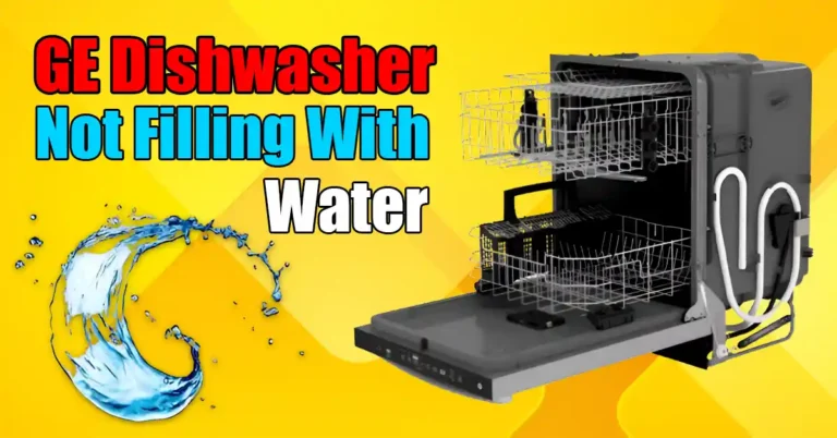 GE Dishwasher Not Filling With Water