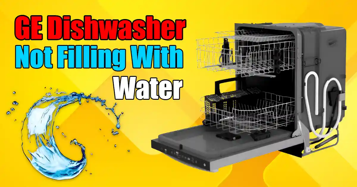 GE Dishwasher Not Filling With Water
