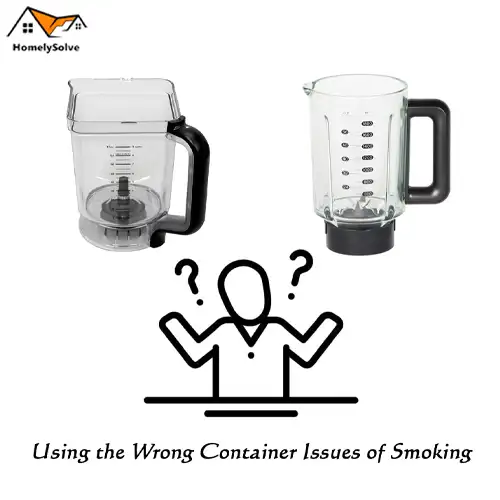 Using the Wrong Container Issues of Smoking Using the Wrong Container Issues of Smoking