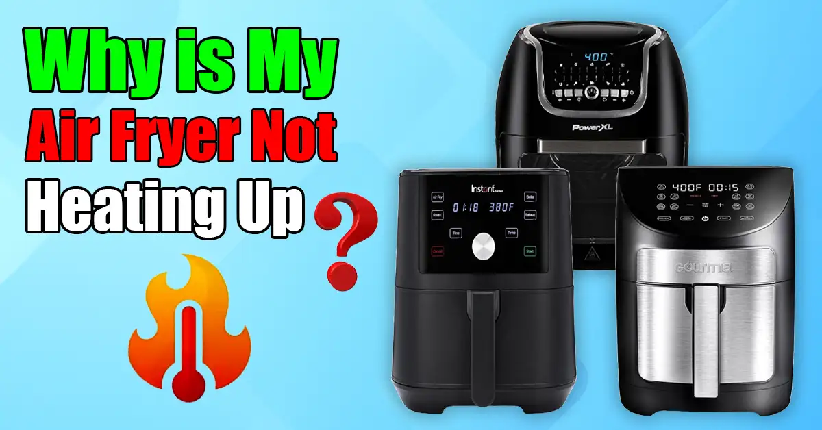 Why is My Air Fryer Not Heating Up